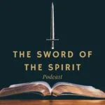 The Sword of the Spirit Podcast The Sword of the Spirit Podcast